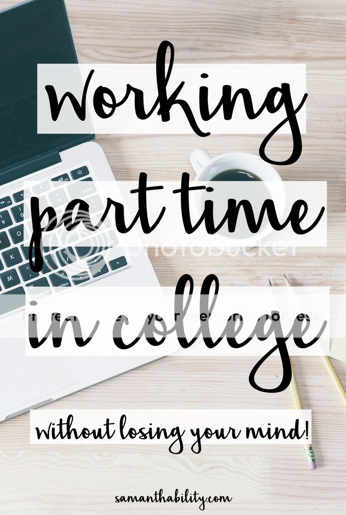 Working part time in college without losing your mind